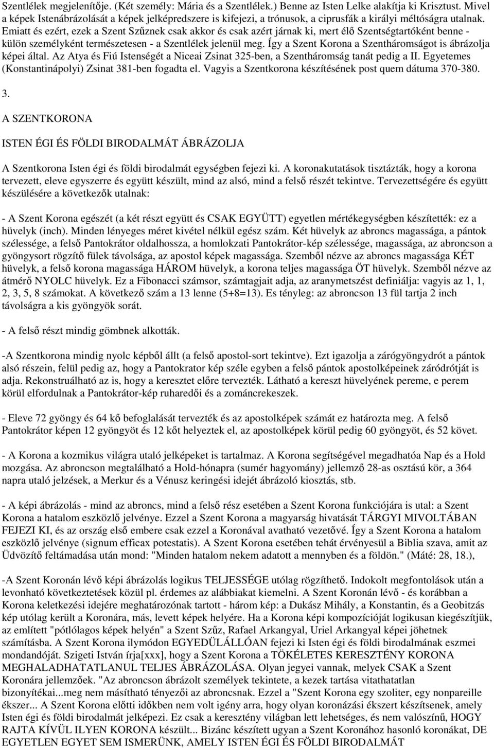 Emiatt és ezért, ezek a Szent Szűznek csak akkor és csak azért járnak ki, mert élő Szentségtartóként benne - külön személyként természetesen - a Szentlélek jelenül meg.