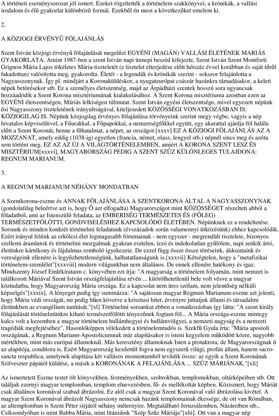 Amint 1987-ben a szent István napi ünnepi beszéd kifejezte, Szent István Szent Montforti Grignon Mária Lajos tökéletes Mária-tiszteletét (e tisztelet elterjedése előtt hétszáz évvel korábban és saját