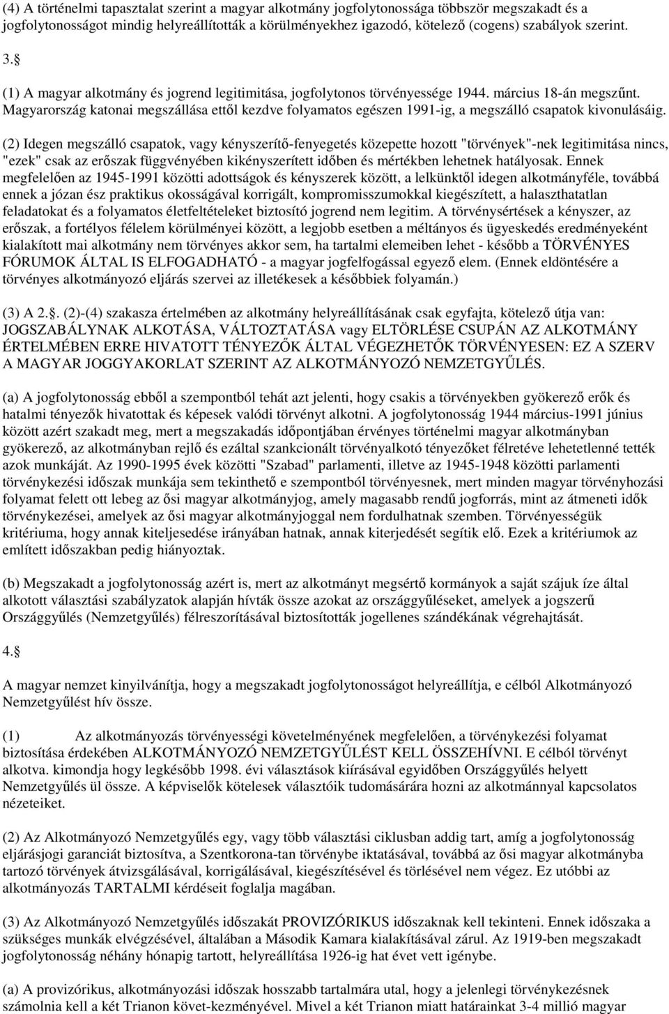 Magyarország katonai megszállása ettől kezdve folyamatos egészen 1991-ig, a megszálló csapatok kivonulásáig.