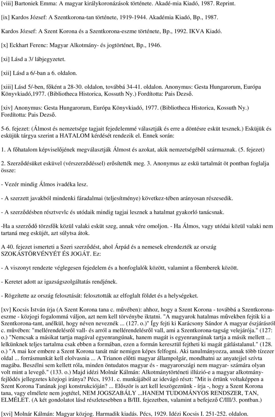 oldalon, továbbá 34-41. oldalon. Anonymus: Gesta Hungarorum, Európa Könyvkiadó,1977. (Bibliotheca Historica, Kossuth Ny.) Fordította: Pais Dezső.
