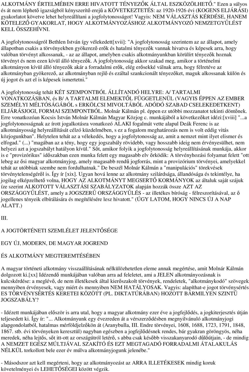 Vagyis: NEM VÁLASZTÁS KÉRDÉSE, HANEM KÖTELEZŐ GYAKORLAT, HOGY ALKOTMÁNYOZÁSHOZ ALKOTMÁNYOZÓ NEMZETGYŰLÉST KELL ÖSSZEHÍVNI.