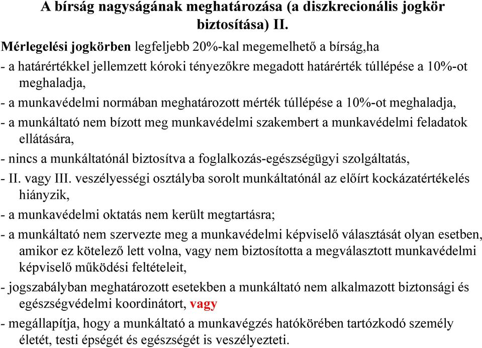 meghatározott mérték túllépése a 10%-ot meghaladja, - a munkáltató nem bízott meg munkavédelmi szakembert a munkavédelmi feladatok ellátására, - nincs a munkáltatónál biztosítva a