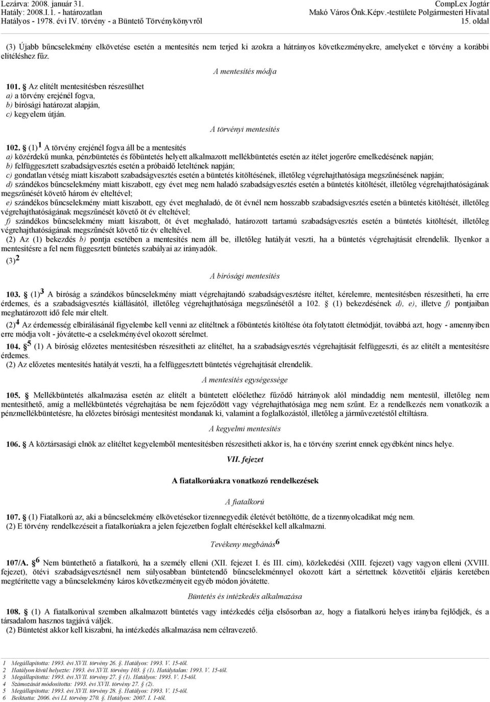 Az elítélt mentesítésben részesülhet a) a törvény erejénél fogva, b) bírósági határozat alapján, c) kegyelem útján. A törvényi mentesítés 102.