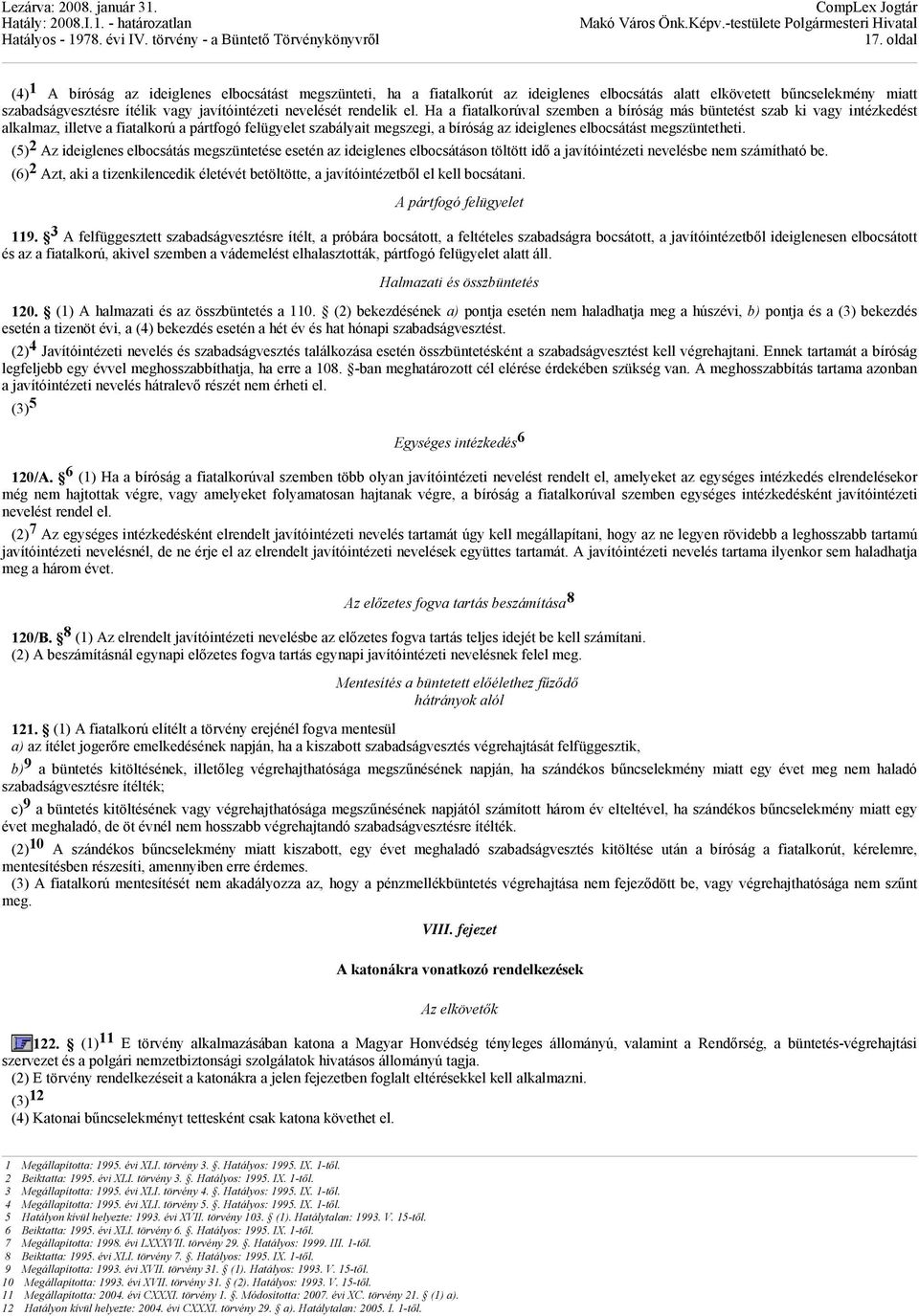 Ha a fiatalkorúval szemben a bíróság más büntetést szab ki vagy intézkedést alkalmaz, illetve a fiatalkorú a pártfogó felügyelet szabályait megszegi, a bíróság az ideiglenes elbocsátást