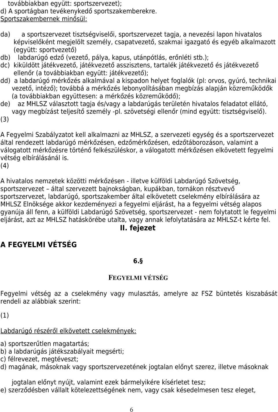 (együtt: sportvezető) db) labdarúgó edző (vezető, pálya, kapus, utánpótlás, erőnléti stb.