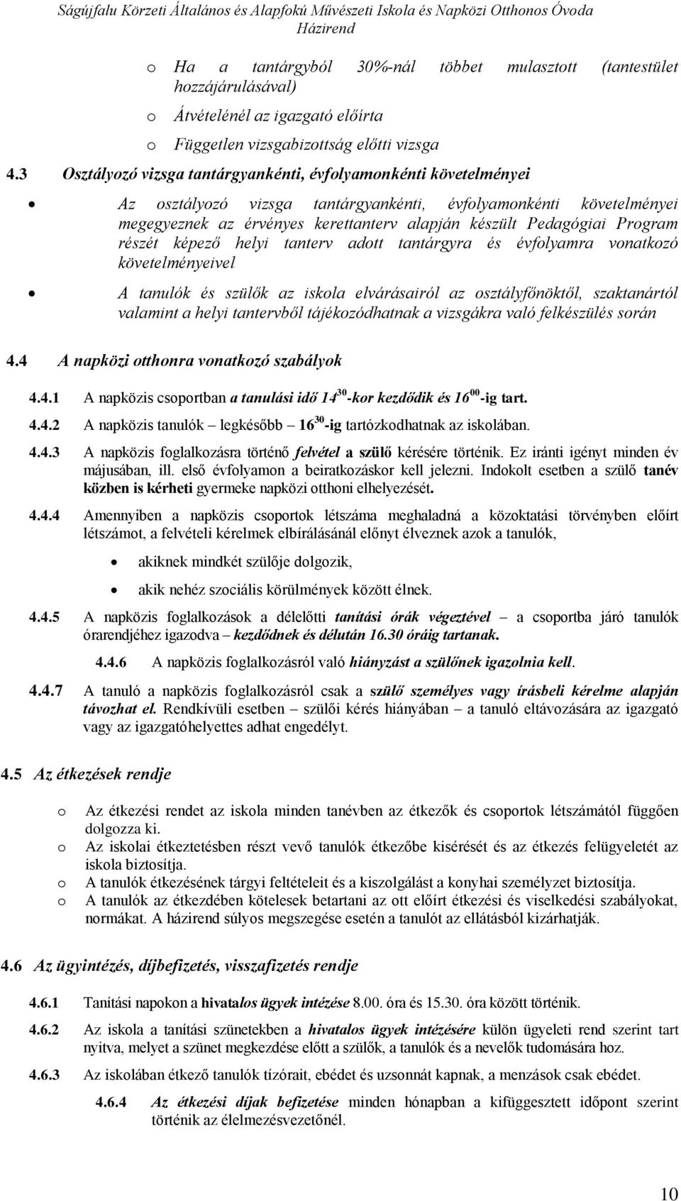 3 Osztályzó vizsga tantárgyankénti, évflyamnkénti követelményei Az sztályzó vizsga tantárgyankénti, évflyamnkénti követelményei megegyeznek az érvényes kerettanterv alapján készült Pedagógiai Prgram