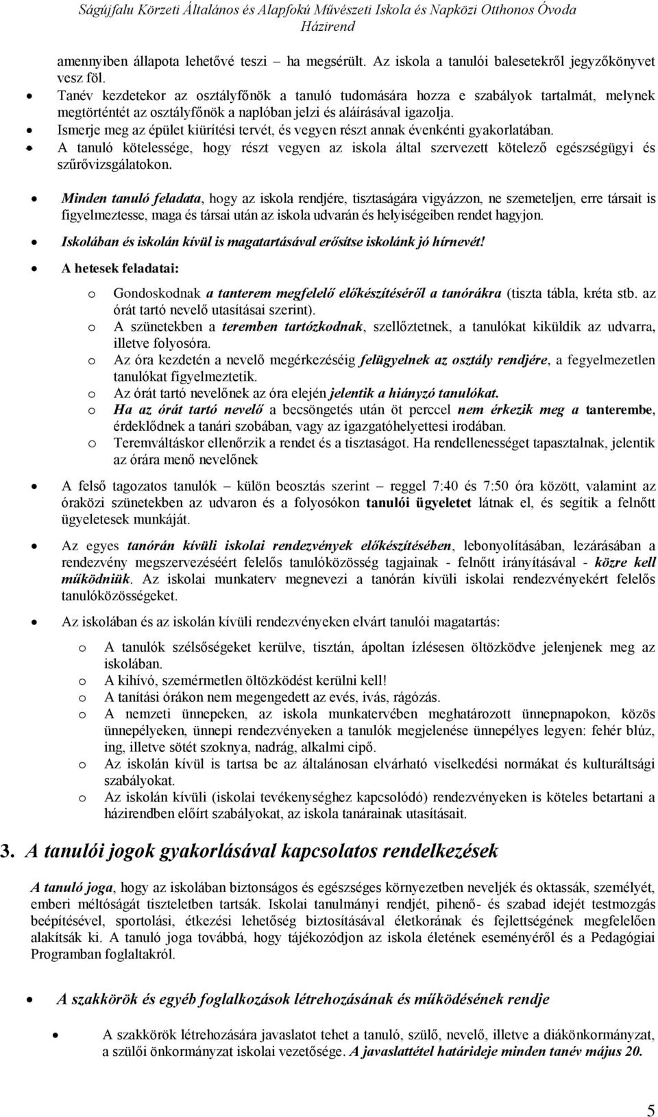 Ismerje meg az épület kiürítési tervét, és vegyen részt annak évenkénti gyakrlatában. A tanuló kötelessége, hgy részt vegyen az iskla által szervezett kötelező egészségügyi és szűrővizsgálatkn.