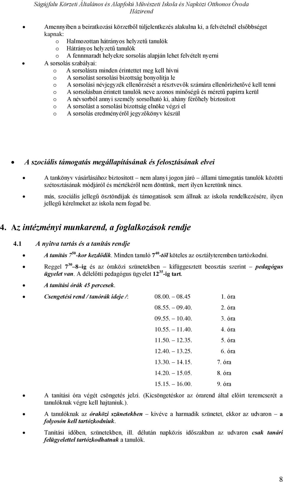 bnylítja le A srslási névjegyzék ellenőrzését a résztvevők számára ellenőrizhetővé kell tenni A srslásban érintett tanulók neve azns minőségű és méretű papírra kerül A névsrból annyi személy srslható