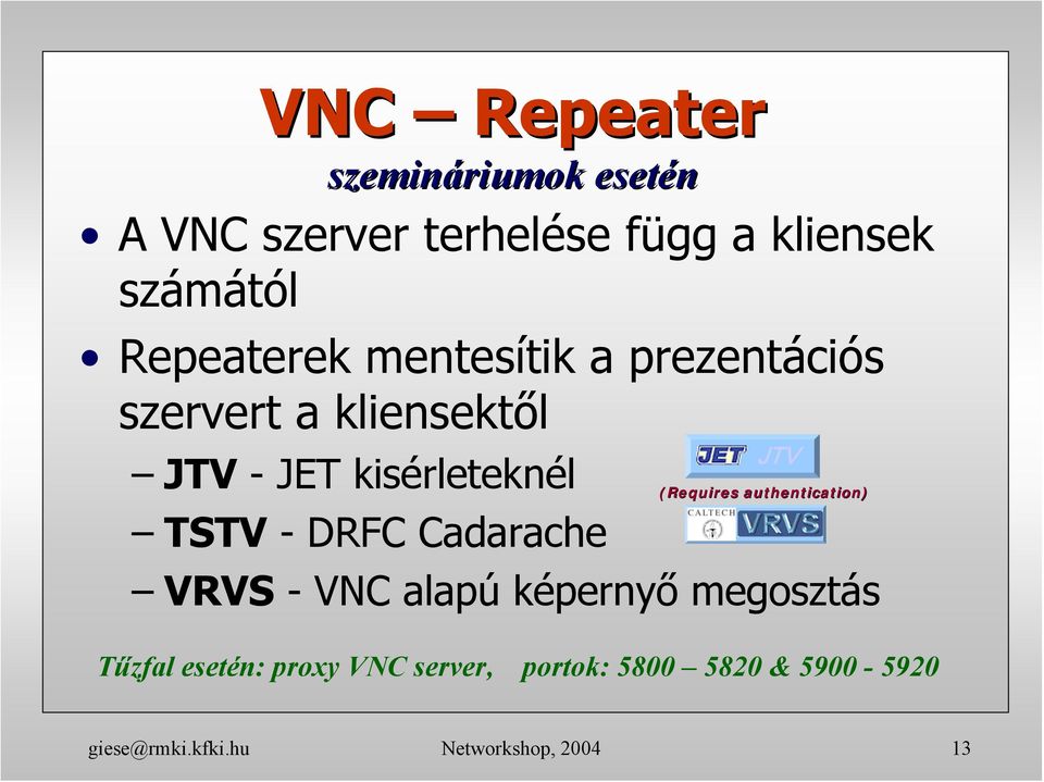 - DRFC Cadarache JTV (Requires authentication) VRVS - VNC alapú képernyő megosztás Tűzfal