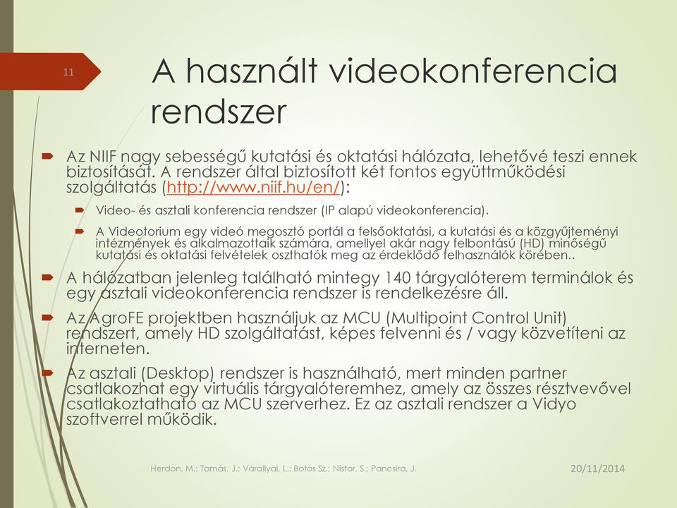 A Videotorium egy videó megosztó portál a felsőoktatási, a kutatási és a közgyűjteményi intézmények és alkalmazottaik számára, amellyel akár nagy felbontású (HD) minőségű kutatási és oktatási