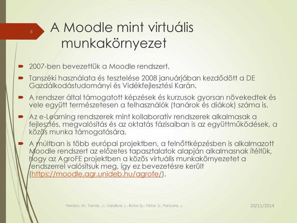 Az e-learning rendszerek mint kollaboratív rendszerek alkalmasak a fejlesztés, megvalósítás és az oktatás fázisaiban is az együttműködések, a közös munka támogatására.