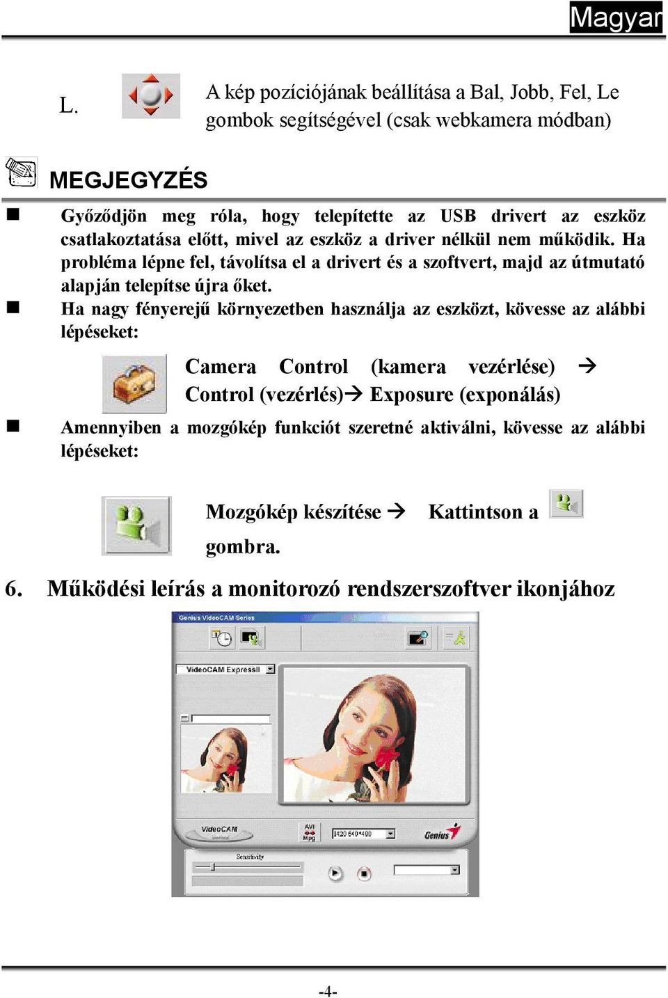 Ha probléma lépne fel, távolítsa el a drivert és a szoftvert, majd az útmutató alapján telepítse újra őket.