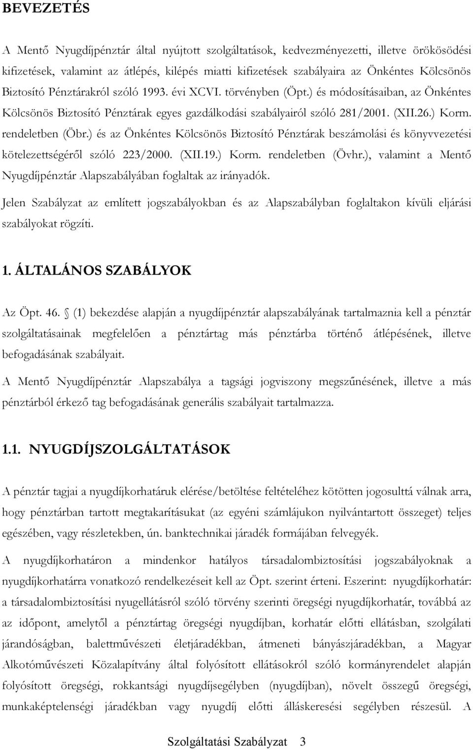 rendeletben (Öbr.) és az Önkéntes Kölcsönös Biztosító Pénztárak beszámolási és könyvvezetési kötelezettségéről szóló 223/2000. (XII.19.) Korm. rendeletben (Övhr.