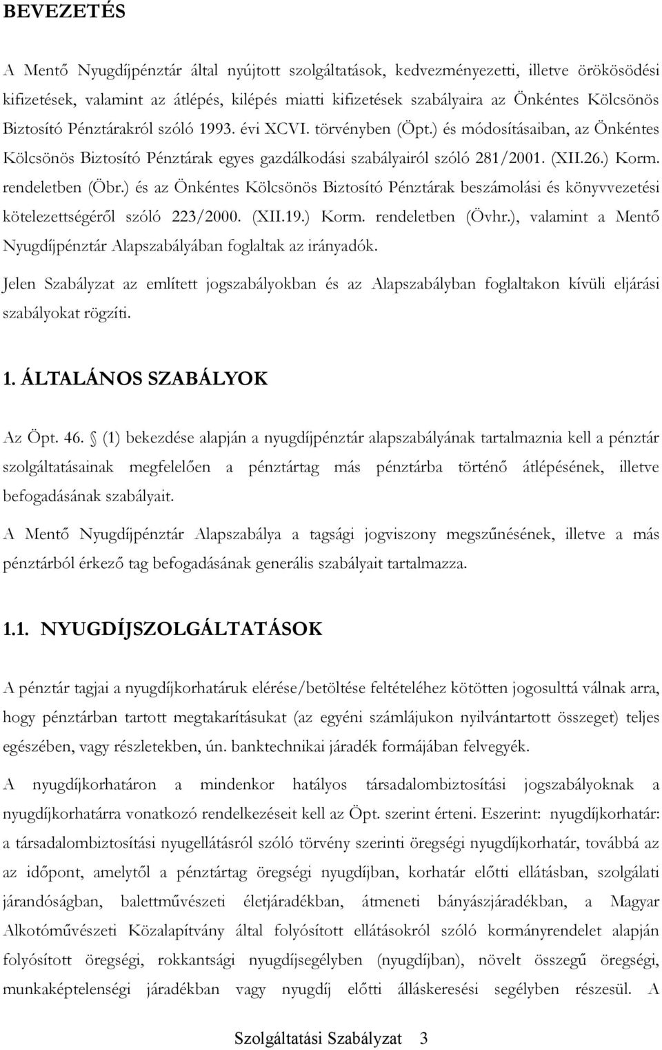 rendeletben (Öbr.) és az Önkéntes Kölcsönös Biztosító Pénztárak beszámolási és könyvvezetési kötelezettségéről szóló 223/2000. (XII.19.) Korm. rendeletben (Övhr.