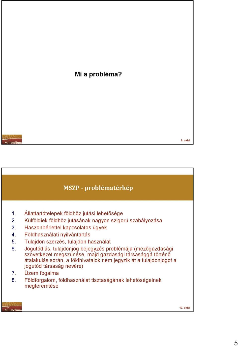 Tulajdon szerzés, tulajdon használat 6.
