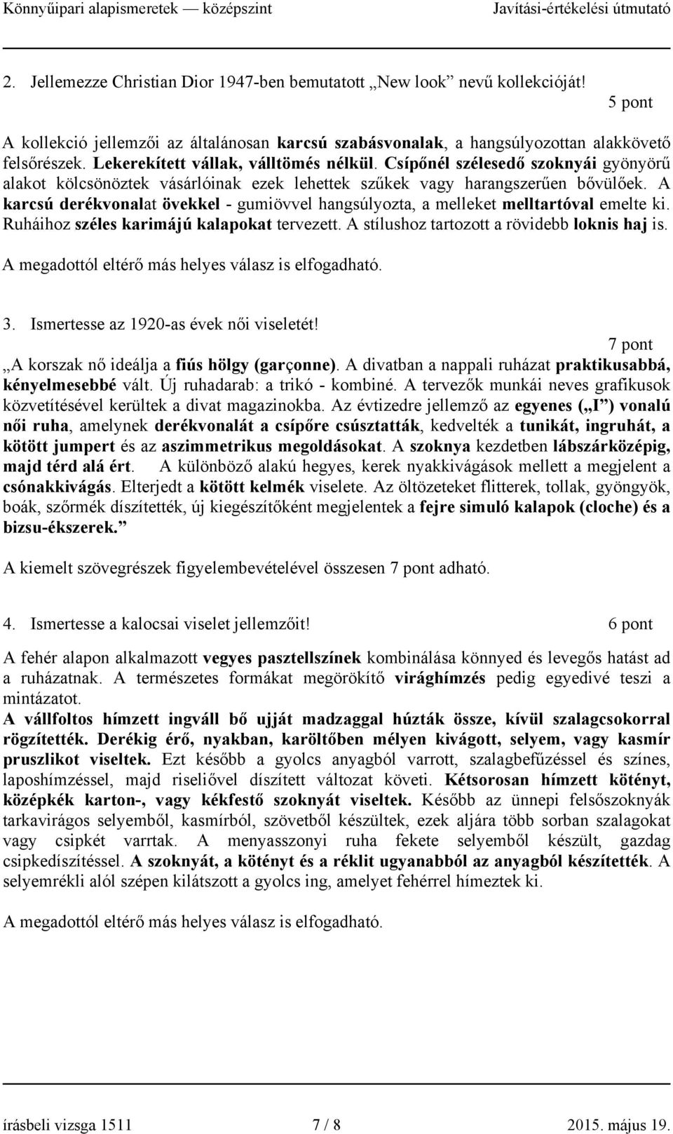 A karcsú derékvonalat övekkel - gumiövvel hangsúlyozta, a melleket melltartóval emelte ki. Ruháihoz széles karimájú kalapokat tervezett. A stílushoz tartozott a rövidebb loknis haj is.