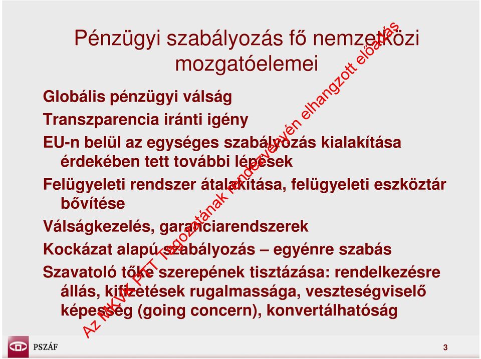 eszköztár bővítése Válságkezelés, garanciarendszerek Kockázat alapú szabályozás egyénre szabás Szavatoló tőke