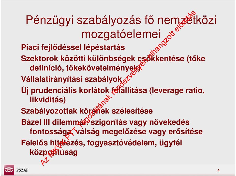 felállítása (leverage ratio, likviditás) Szabályozottak körének szélesítése Bázel III dilemmái: szigorítás