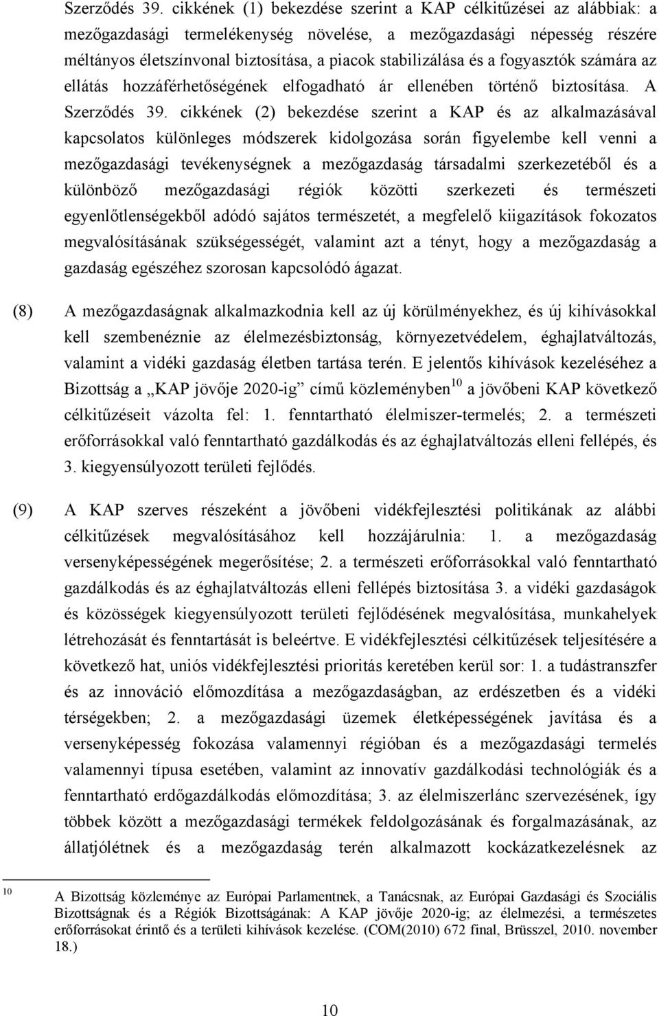 a fogyasztók számára az ellátás hozzáférhetőségének elfogadható ár ellenében történő biztosítása.