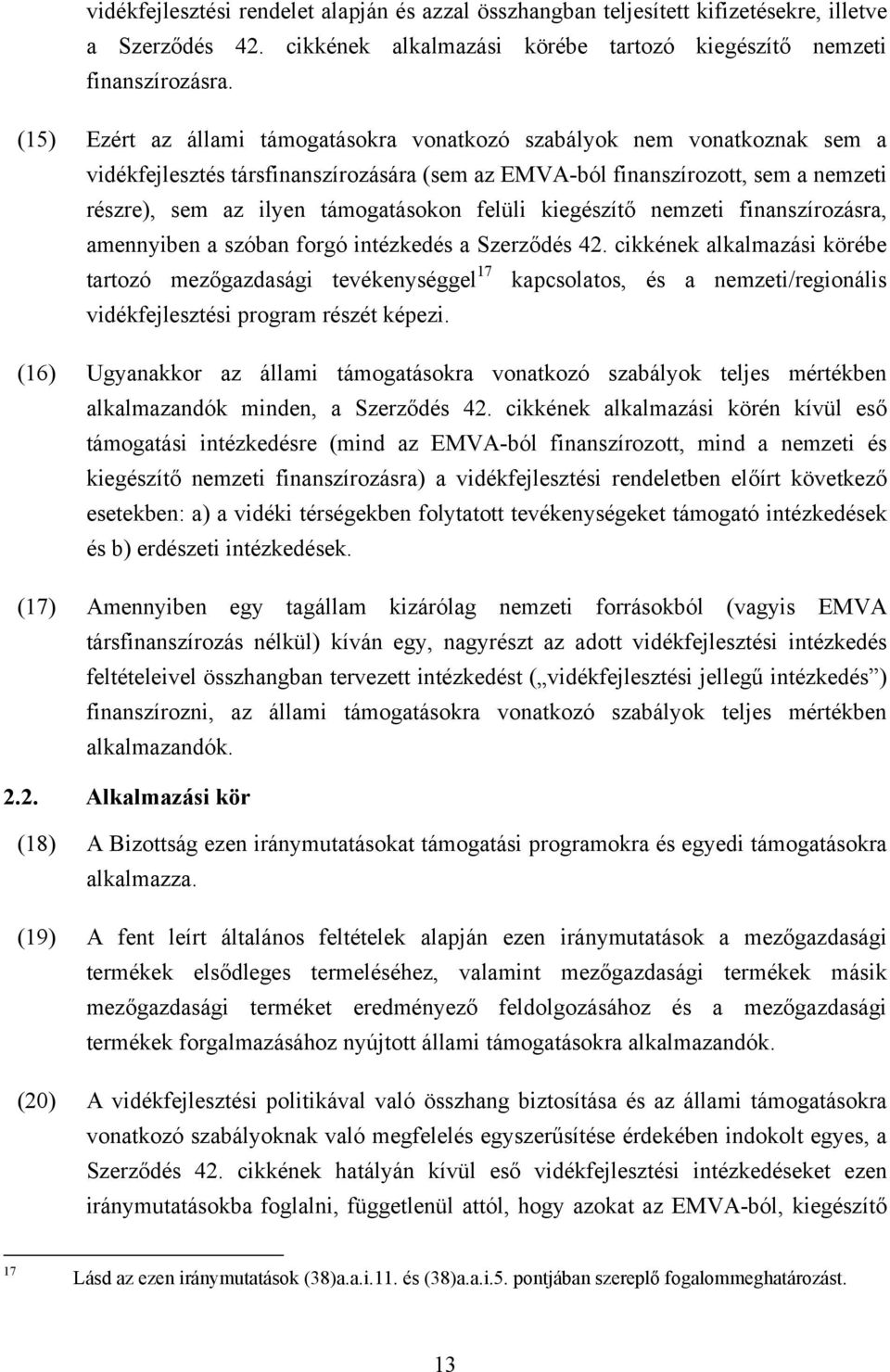 felüli kiegészítő nemzeti finanszírozásra, amennyiben a szóban forgó intézkedés a Szerződés 42.