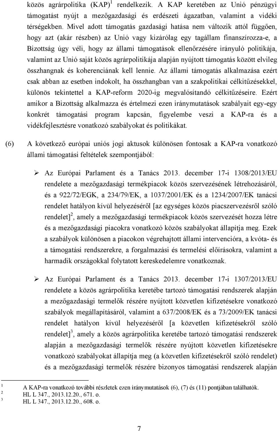 ellenőrzésére irányuló politikája, valamint az Unió saját közös agrárpolitikája alapján nyújtott támogatás között elvileg összhangnak és koherenciának kell lennie.