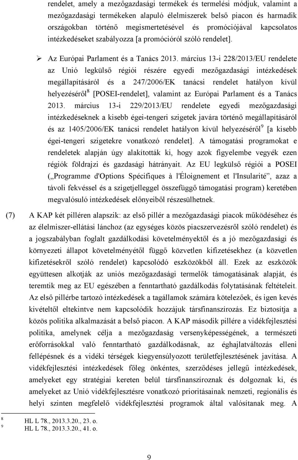 március 13-i 228/2013/EU rendelete az Unió legkülső régiói részére egyedi mezőgazdasági intézkedések megállapításáról és a 247/2006/EK tanácsi rendelet hatályon kívül helyezéséről 8 [POSEI-rendelet],