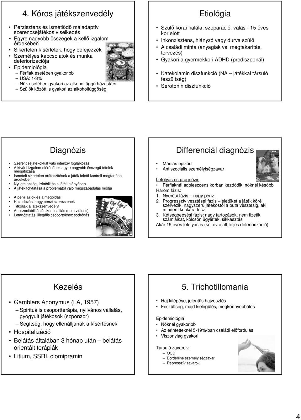 válás - 15 éves kor előtt Inkonzisztens, hiányzó vagy durva szülő A családi minta (anyagiak vs.