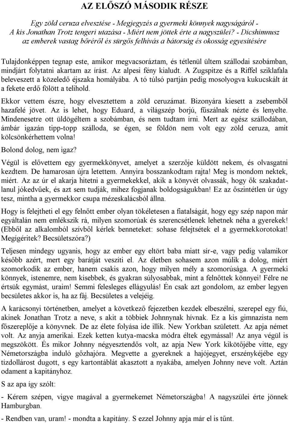 folytatni akartam az írást. Az alpesi fény kialudt. A Zugspitze és a Riffel sziklafala beleveszett a közeledő éjszaka homályába.