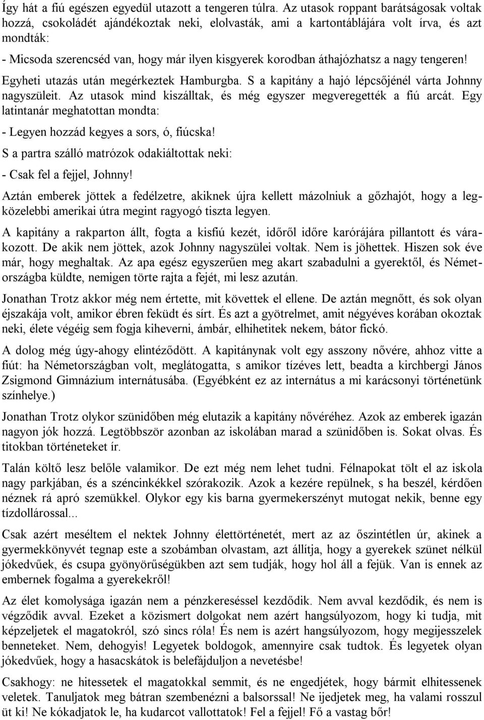 áthajózhatsz a nagy tengeren! Egyheti utazás után megérkeztek Hamburgba. S a kapitány a hajó lépcsőjénél várta Johnny nagyszüleit. Az utasok mind kiszálltak, és még egyszer megveregették a fiú arcát.