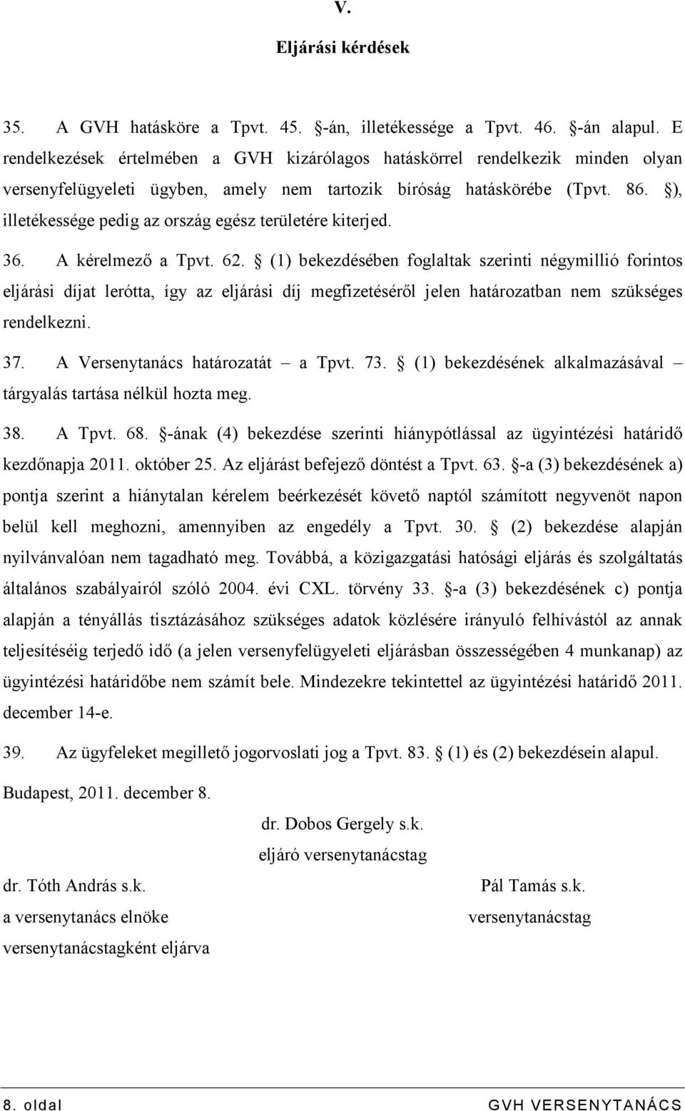 ), illetékessége pedig az ország egész területére kiterjed. 36. A kérelmezı a Tpvt. 62.
