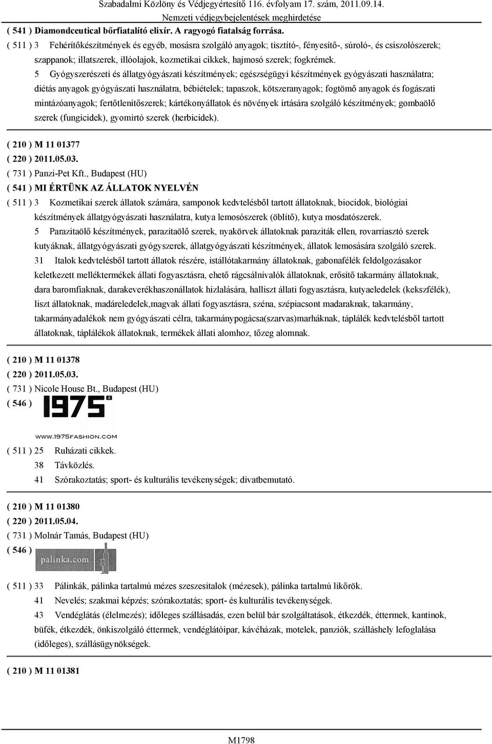 5 Gyógyszerészeti és állatgyógyászati készítmények; egészségügyi készítmények gyógyászati használatra; diétás anyagok gyógyászati használatra, bébiételek; tapaszok, kötszeranyagok; fogtömő anyagok és