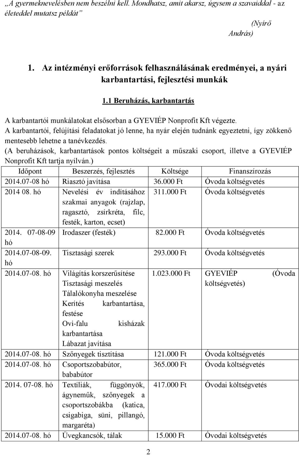 A karbantartói, felújítási feladatokat jó lenne, ha nyár elején tudnánk egyeztetni, így zökkenő mentesebb lehetne a tanévkezdés.