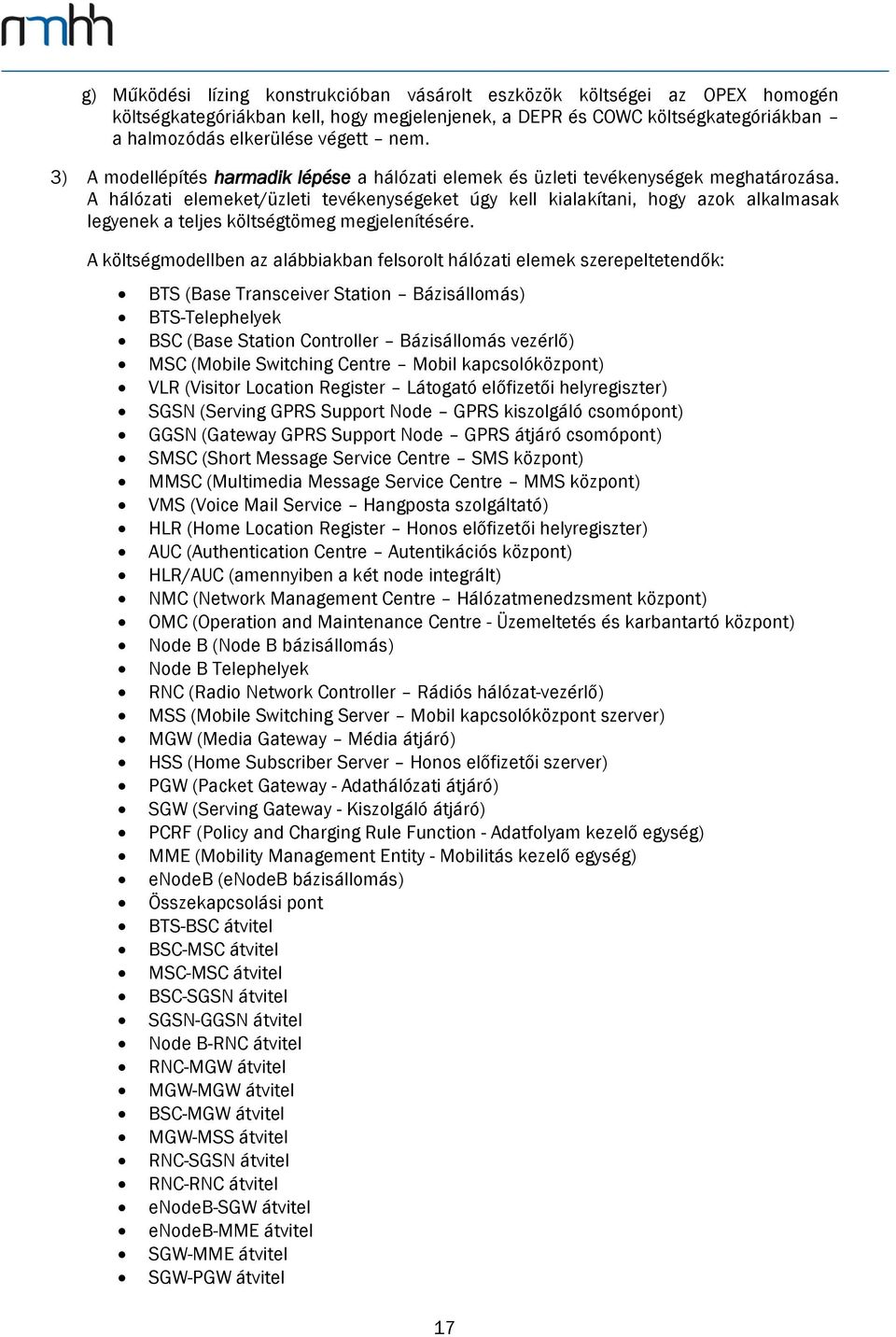 A hálózati elemeket/üzleti tevékenységeket úgy kell kialakítani, hogy azok alkalmasak legyenek a teljes költségtömeg megjelenítésére.