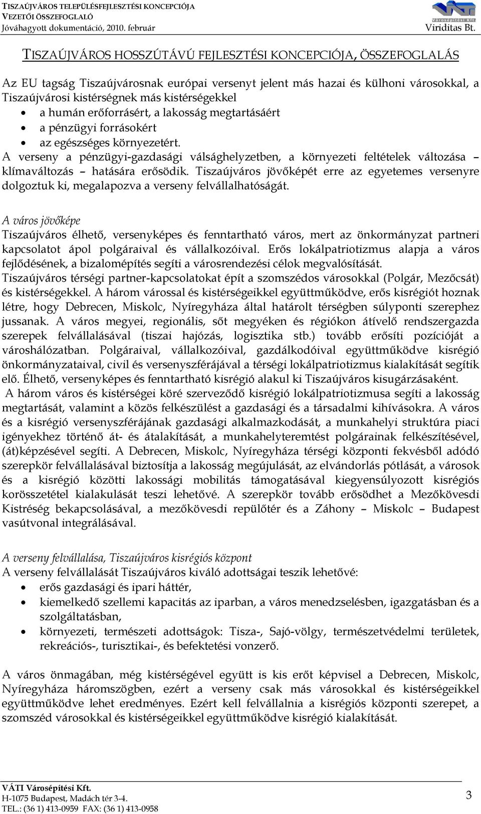 A verseny a pénzügyi-gazdasági válsághelyzetben, a környezeti feltételek változása klímaváltozás hatására erősödik.