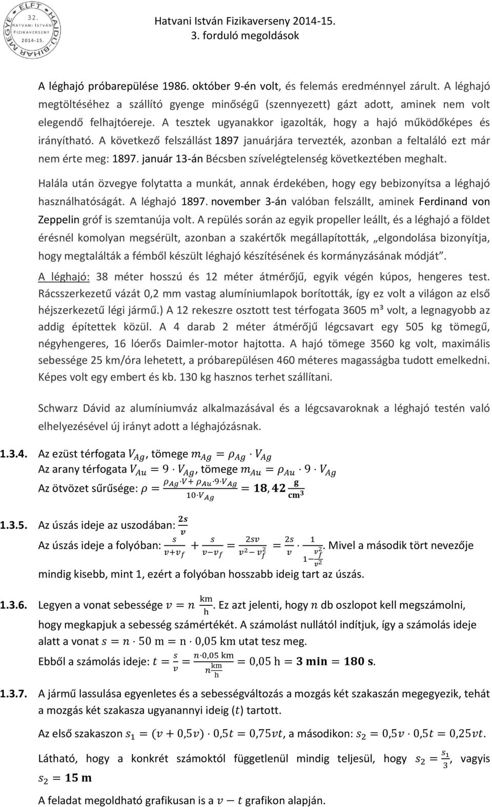 január 13-án Bében zívelégelenég kövekezében meghal. Halála uán özvegye folyaa a munká, annak érdekében, hogy egy bebizonyía a léghajó haználhaóágá. A léghajó 1897.