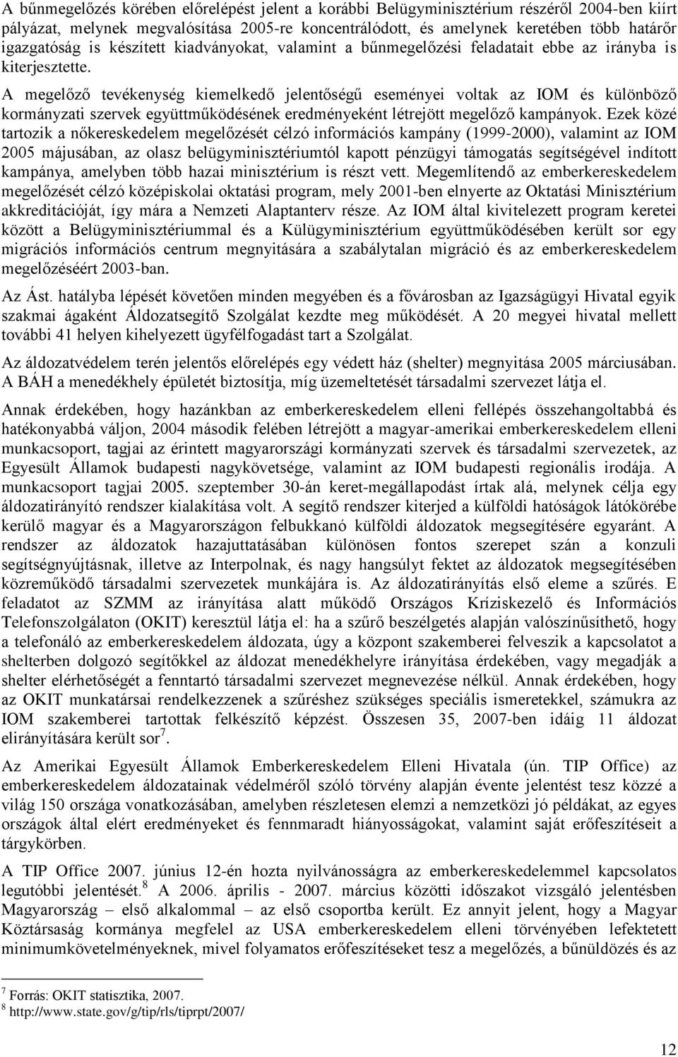 A megelőző tevékenység kiemelkedő jelentőségű eseményei voltak az IOM és különböző kormányzati szervek együttműködésének eredményeként létrejött megelőző kampányok.