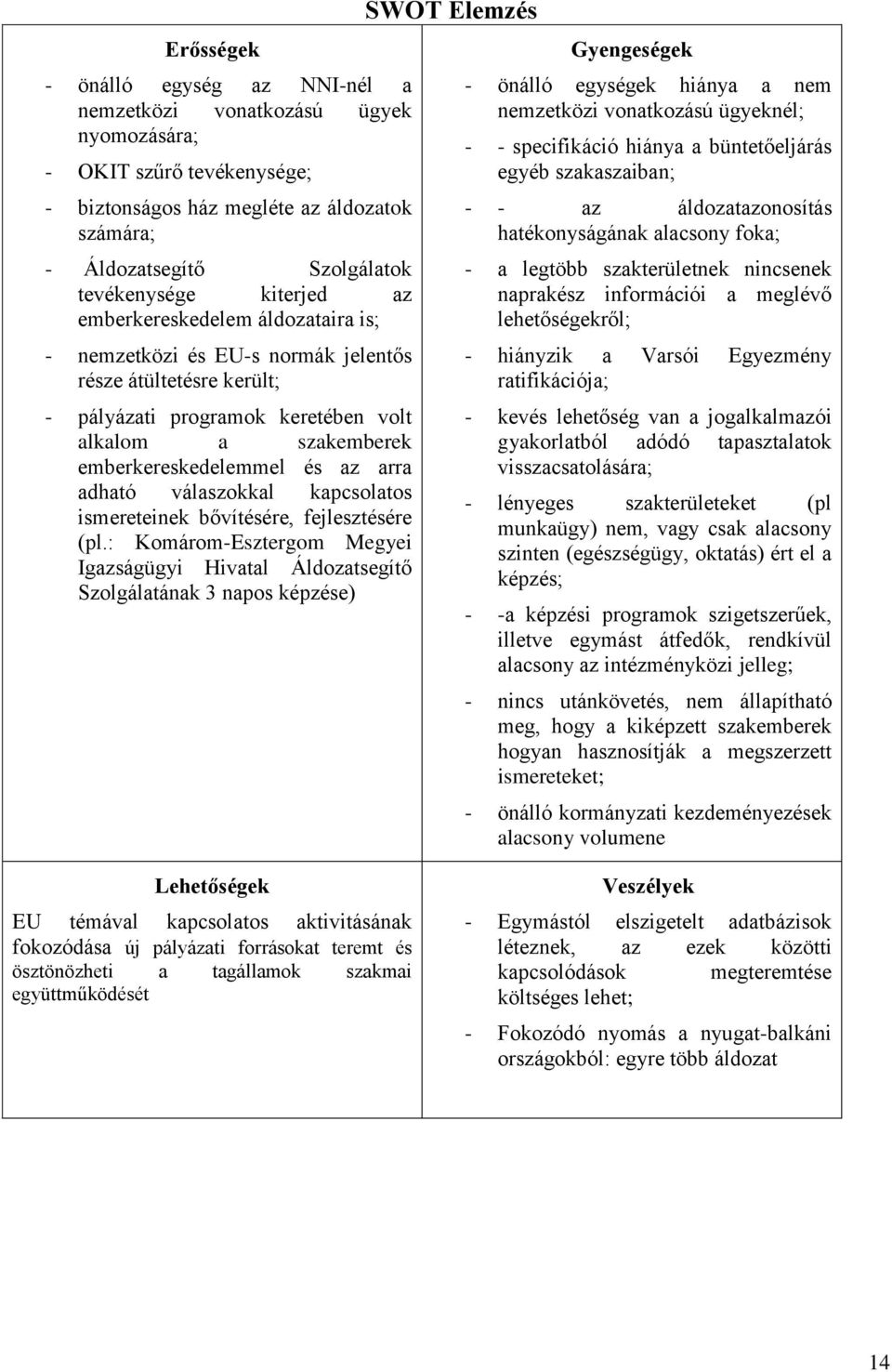 adható válaszokkal kapcsolatos ismereteinek bővítésére, fejlesztésére (pl.