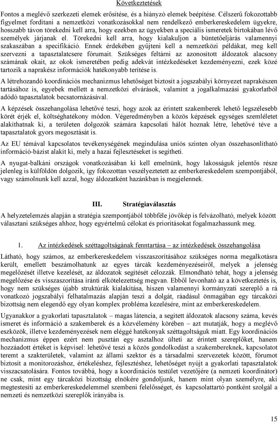 birtokában lévő személyek járjanak el. Törekedni kell arra, hogy kialakuljon a büntetőeljárás valamennyi szakaszában a specifikáció.