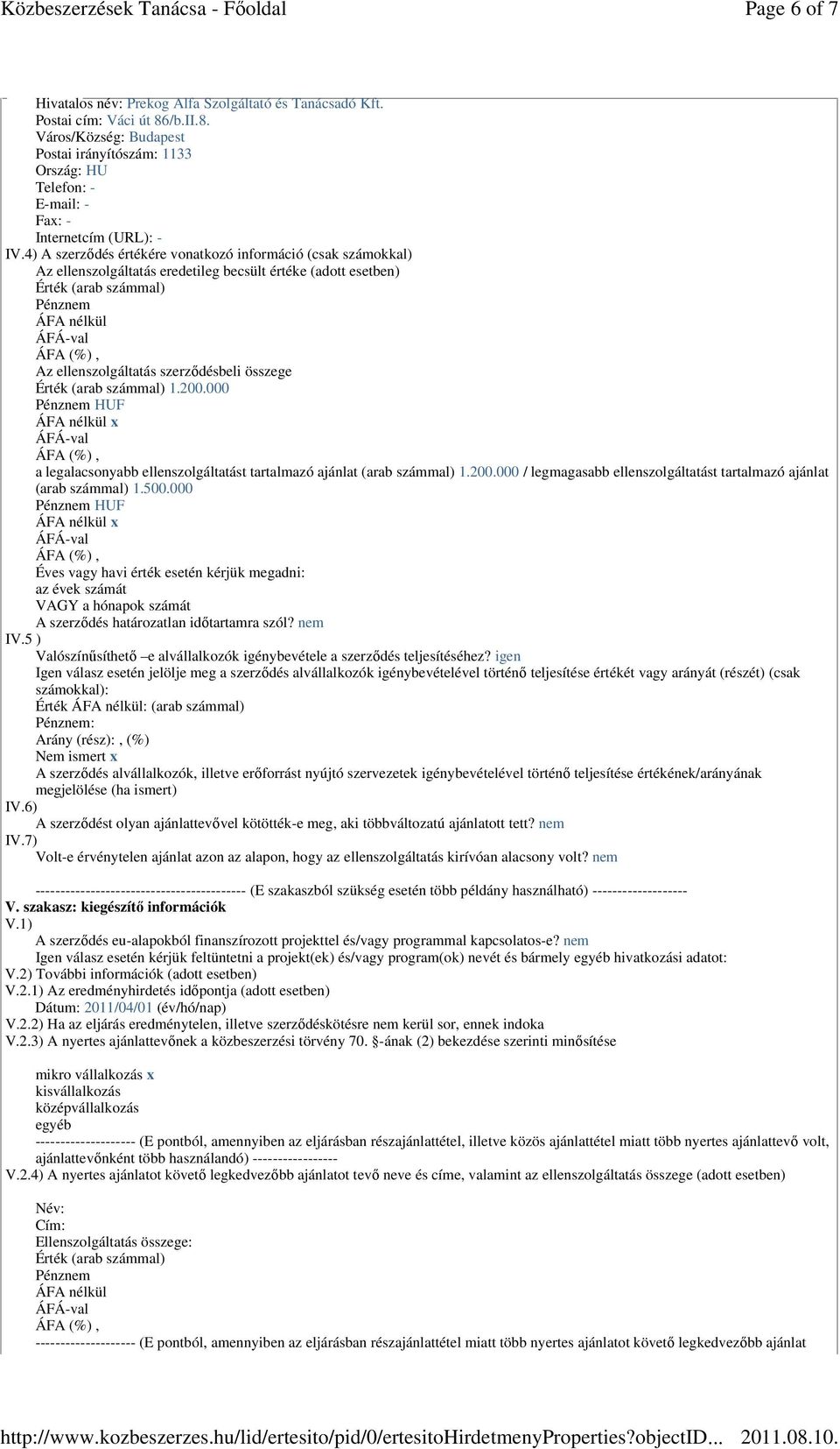 000 a legalacsonyabb ellenszolgáltatást tartalmazó ajánlat (arab számmal) 1.200.000 / legmagasabb ellenszolgáltatást tartalmazó ajánlat (arab számmal) 1.500.