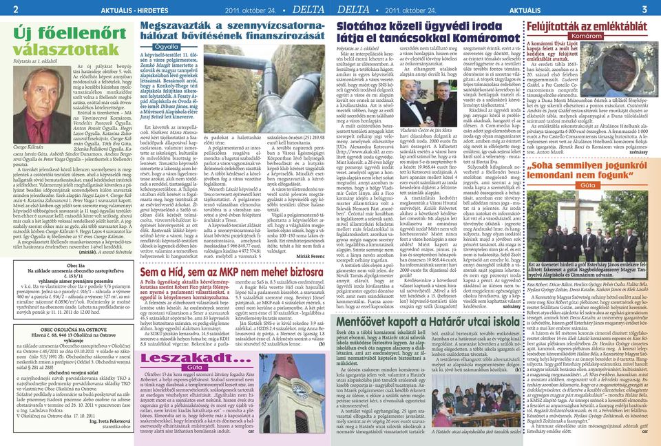 Az előzőhöz képest annyiban módosultak a feltételek, hogy míg a korábbi kiírásban nyolcvanszázalékos munkaidőre szólt volna a főellenőr megbízatása, ezúttal már csak ötvenszázalékos kötelezettségre.