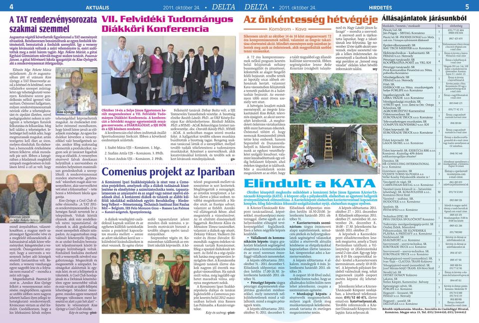 Így a verseny végén kíváncsiak voltunk a zsűri véleményére is, ezért szólítottuk meg a zsűri három tagját: Mgr.