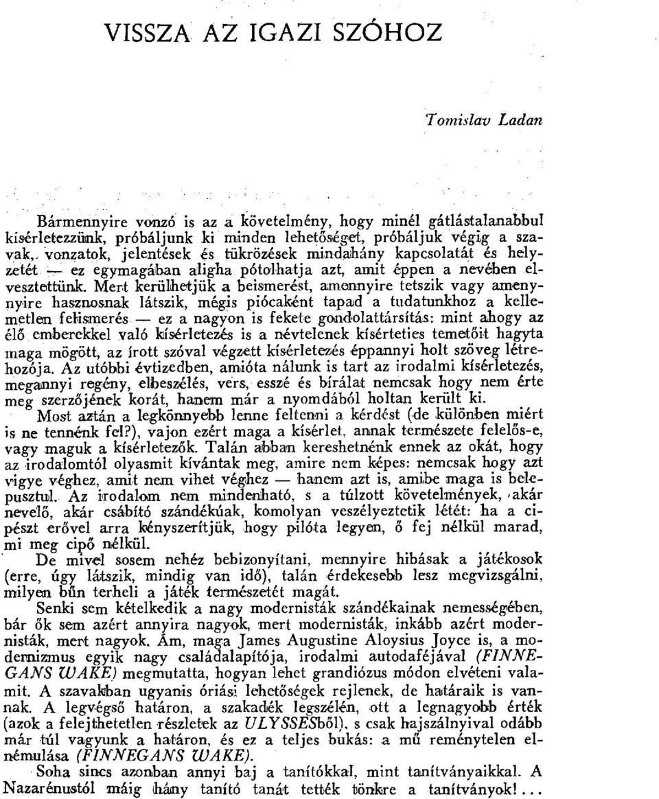 Mert kerülhetjük a beismerést, amennyire tetszik vagy amenynyire hasznosnak látszik, mégis piócaként tapad a tudatunkhoz a kellemetlen fehisanerés ez a nagyon is fekete gondolattársítás.