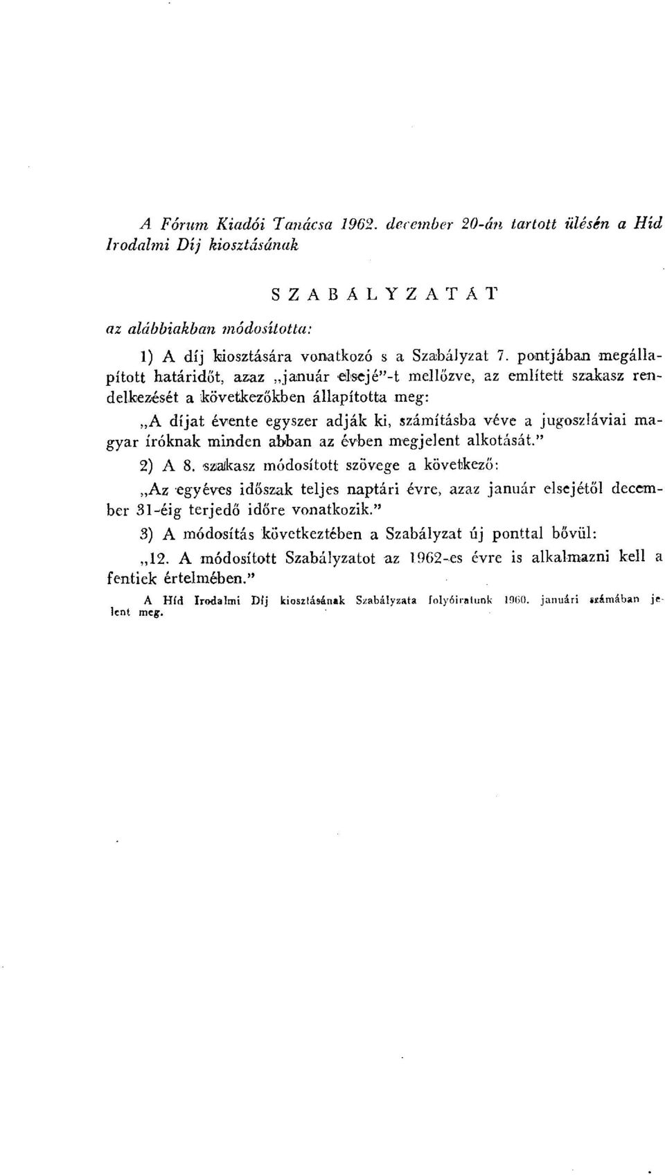 jugoszláviai magyar íróknak minden abban az évben megjelent alkotását." A 8.