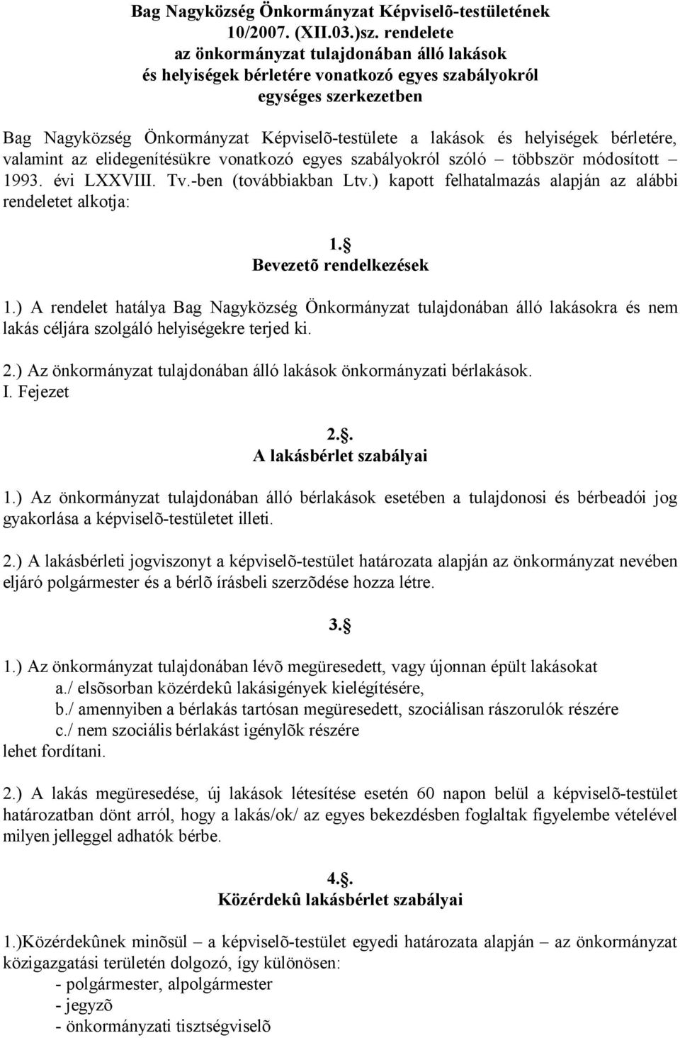 bérletére, valamint az elidegenítésükre vonatkozó egyes szabályokról szóló többször módosított 1993. évi LXXVIII. Tv.-ben (továbbiakban Ltv.