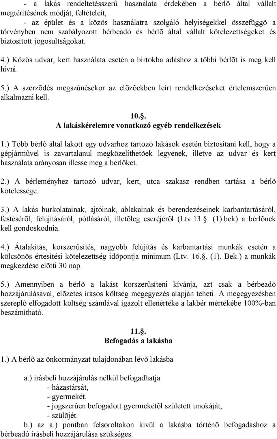 ) A szerzõdés megszûnésekor az elõzõekben leírt rendelkezéseket értelemszerûen alkalmazni kell. 10.. A lakáskérelemre vonatkozó egyéb rendelkezések 1.