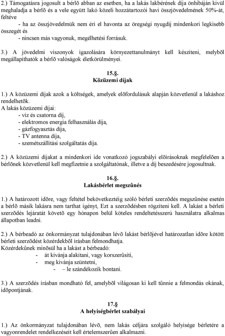 ) A jövedelmi viszonyok igazolására környezettanulmányt kell készíteni, melybõl megállapíthatók a bérlõ valóságok életkörülményei. 15.. Közüzemi díjak 1.