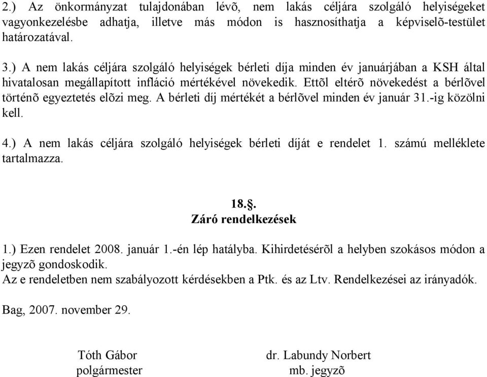 Ettõl eltérõ növekedést a bérlõvel történõ egyeztetés elõzi meg. A bérleti díj mértékét a bérlõvel minden év január 31.-ig közölni kell. 4.