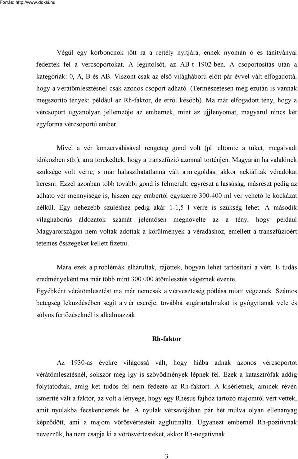 (Természetesen még ezután is vannak megszorító tények: például az Rh-faktor, de erről később).