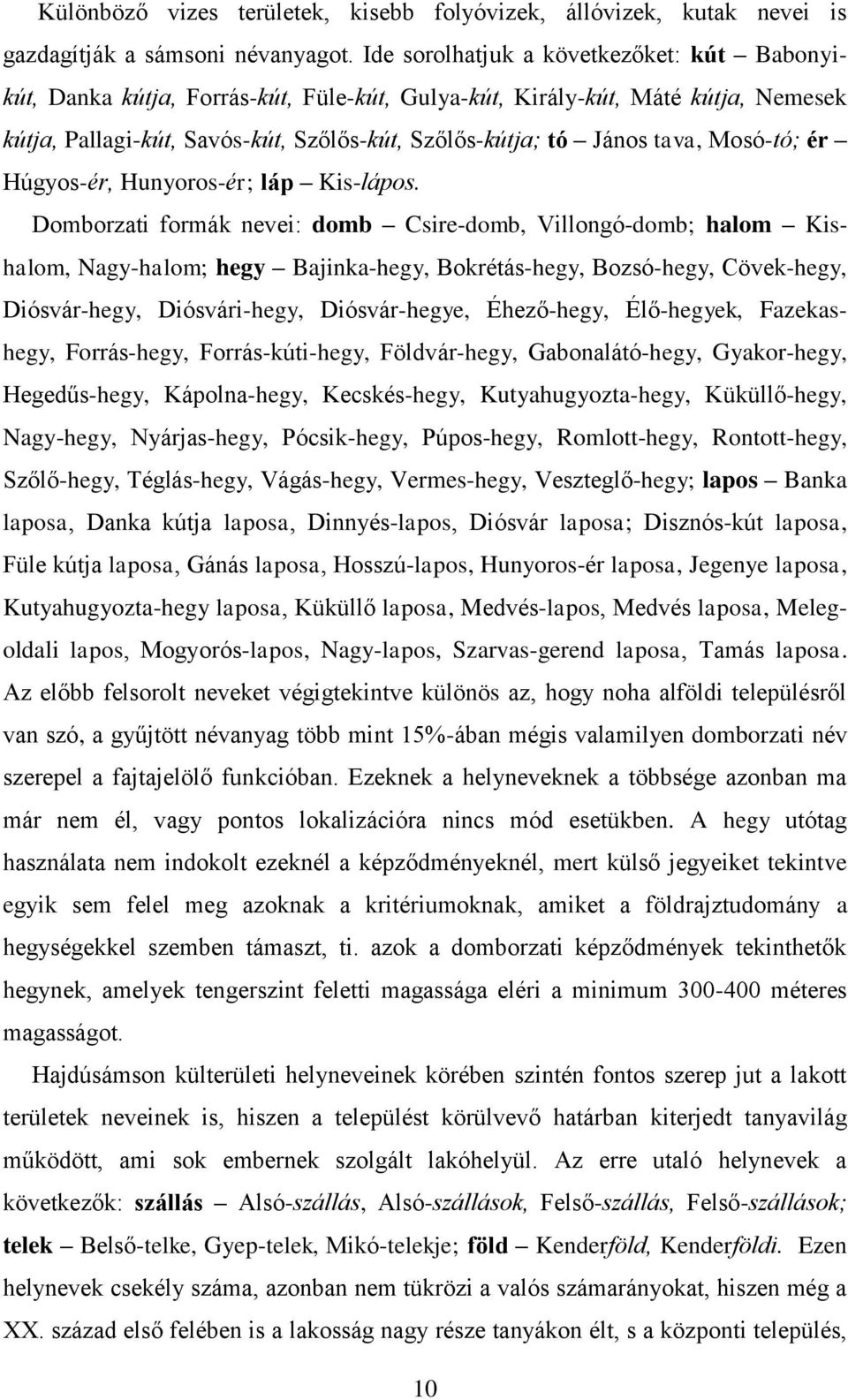 Mosó-tó; ér Húgyos-ér, Hunyoros-ér; láp Kis-lápos.