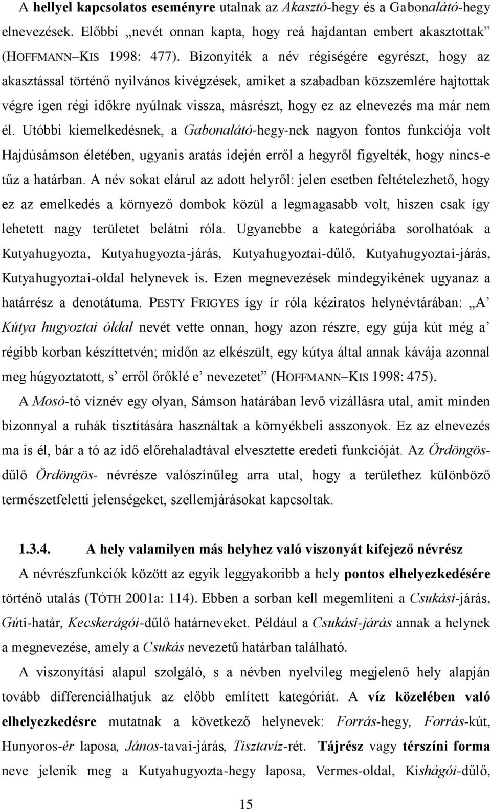 ma már nem él. Utóbbi kiemelkedésnek, a Gabonalátó-hegy-nek nagyon fontos funkciója volt Hajdúsámson életében, ugyanis aratás idején erről a hegyről figyelték, hogy nincs-e tűz a határban.